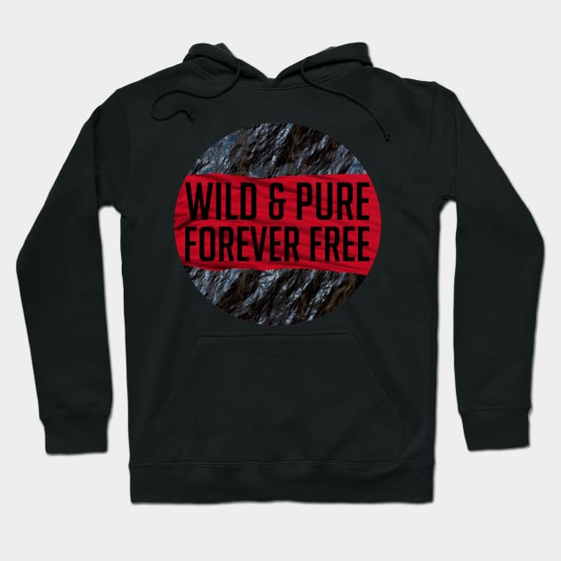 Wild and Pure and FORVER FREE Hoodie by Neamhain